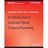 An Introduction to Constraint-Based Temporal Reasoning (Synthesis Lectures on Artificial Intelligence and Machine Learning)