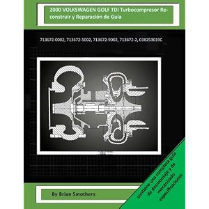 2000 VOLKSWAGEN GOLF TDI Turbocompresor Reconstruir y Reparación de Guía: 713672-0002, 713672-5002, 713672-9002, 713672-2, 038253019C (Spanish Editi