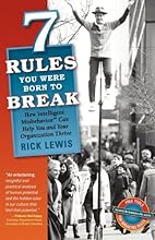 7 Rules You Were Born to Break: How Intelligent Misbehavior Can Help You and Your Organization Thrive