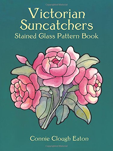 Victorian Suncatchers Stained Glass Pattern Book (Dover Stained Glass Instruction) by Connie Clough Eaton