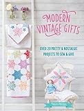 Modern Vintage Gifts: Over 20 Pretty and Nostalgic Gifts to Sew and Give
