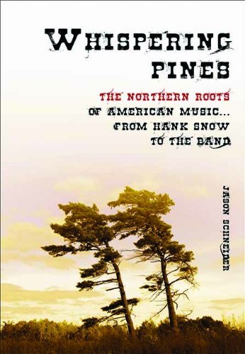 Whispering Pines: The Northern Roots of American Music . . . from Hank Snow to The Band