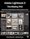 Adobe Lightroom 2 - The Missing FAQ: Real Answers to Real Questions Asked by Lightroom Users by Victoria Bampton