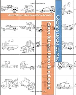 Carro Attrezzi Libro Da Colorare Carro Attrezzi Libro Da Colorare Bambini Amazon Co Uk By Max Coloring Books Books
