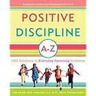 Positive Discipline A-Z: 1001 Solutions to Everyday Parenting Problems (Positive Discipline Library)