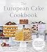 The European Cake Cookbook: Discover a New World of Decadence from the Celebrated Traditions of Euro by Tatyana Nesteruk