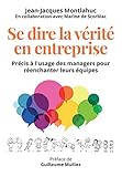 Se dire la vérité en entreprise: Précis à l'usage des managers pour réenchanter leurs équipes (Village mondial) (French Edition) by 