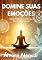 Livro Domine suas emoções: O guia prático para o sucesso pessoal e profissional