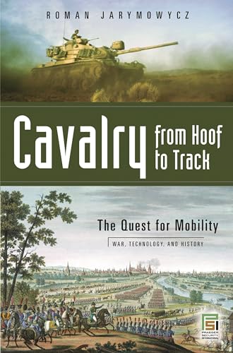 Cavalry from Hoof to Track (War, Technology, and History) at Amazon