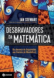 Livro Desbravadores da matemática: Da alavanca de Arquimedes aos fractais de Mandelbrot
