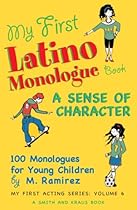 My First Latino Monologue Book: A Sense of Character; 100 Monologues for Young Children: 6 (My First Acting Series)