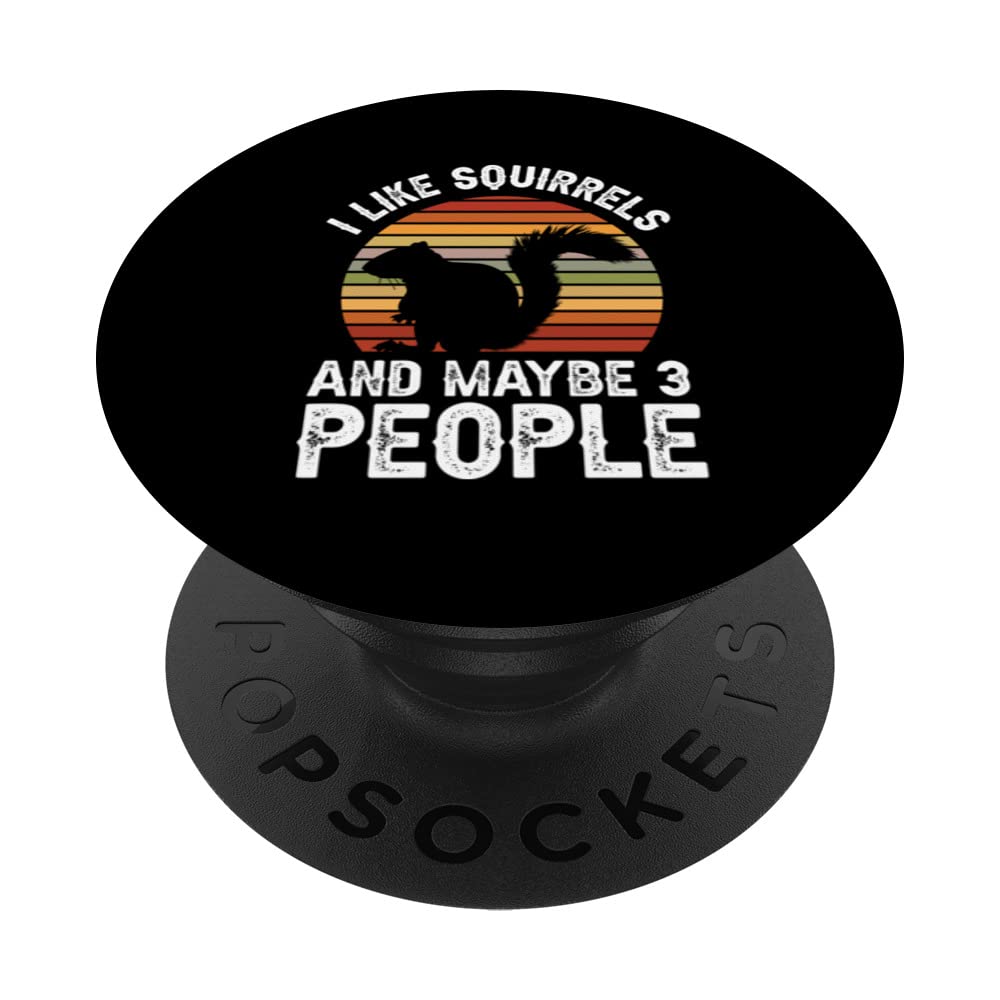 I Like Squirrels And Maybe 3 People Funny Squirrel Lover PopSockets Swappable PopGrip