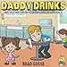 Daddy Drinks: And 99 Other Children's Books That Never Made It by Brad Gosse, Vector Toons