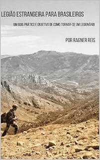 Livro Legião Estrangeira para Brasileiros: Um Guia Prático e Objetivo De Como Tornar-se um Legionário