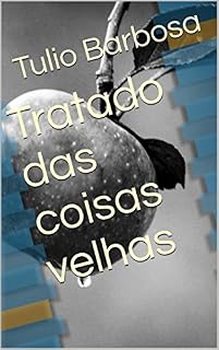 Livro Tratado das coisas velhas