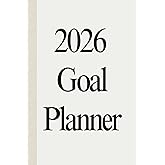2026 Goal Planner: Daily, Weekly & Monthly Goal Setting Planner for Productivity, Focus, Habits & Success | Life Planning, Vision, Action Plans & Progress Tracking