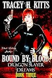 Bound by Blood: Dragon Slayer Dreams (Dark Fantasy Dragon Shifter Romance)