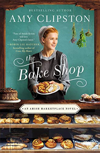 The Bake Shop (An Amish Marketplace Novel) by Amy Clipston