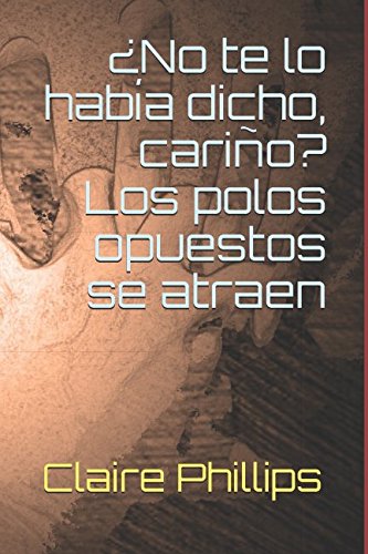¿No te lo había dicho, cariño? Los polos opuestos se atraen (Spanish Edition)