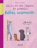 Bebes Animaux, Mille et une façons de grandir by 