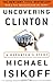 Uncovering Clinton: A Reporter's Story - Book by Michael Isikoff