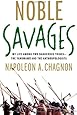 Noble Savages: My Life Among Two Dangerous Tribes -- the Yanomamo and the Anthropologists
