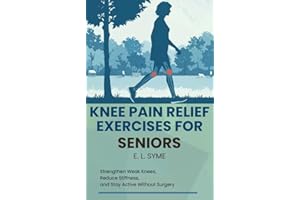 Knee Pain Relief Exercises for Seniors: Strengthen Weak Knees, Reduce Stiffness, and Stay Active Without Surgery