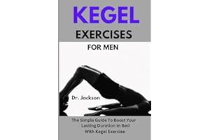 Kegel Exercises For Men: The Simple Guide To Boost Your Lasting Duration In Bed With Kegel Exercise