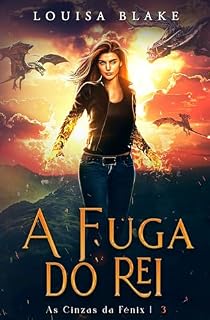 Livro A Fuga do Rei (As Cinzas da Fênix Livro 3)