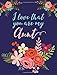 I Love That You Are My Aunt: Flower Notebook, Aunt Gifts