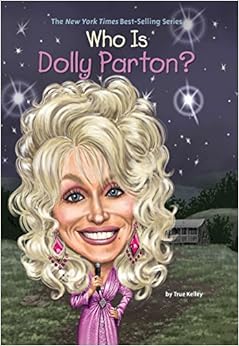 Who Is Dolly Parton? (Who Was?), by True Kelley Who Is Dolly Parton? (Who Was?), by True Kelley