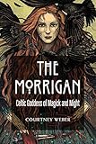 The Morrigan: Celtic Goddess of Magick and Might by Courtney Weber, Lora O'Brien