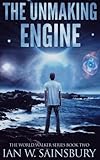 The Unmaking Engine: Volume 2 (The World Walker Series)