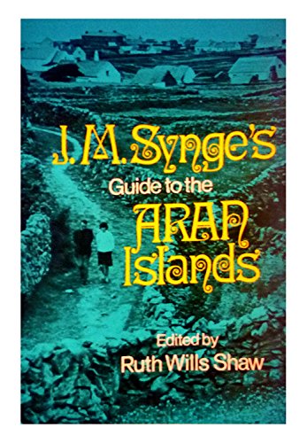 J.M. Synge's Guide to the Aran Islands: With Photographs and Suggestions for Lodging by John Millington Synge, Ruth Wills Shaw