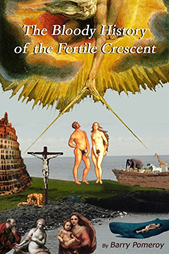The Bloody History of the Fertile Crescent by Barry Pomeroy
