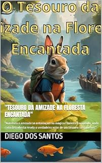 Livro "Tesouro da Amizade na Floresta Encantada": "Aventura e amizade se entrelaçam na mágica Floresta Encantada, onde cada descoberta revela o verdadeiro valor de um tesouro inestimável."