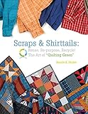 Scraps & Shirttails: Reuse, Repupose, Recycle! The Art of Quilting Green by 