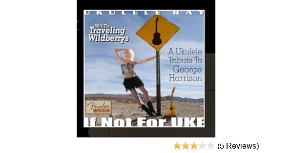 Ukulele Ray If Not For Uke Ukulele Tribute To George Harrison