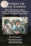 Nights of Dan Curtis: The Television Epics of the Dark Shadows Auteur: Horror, Western, and War by 