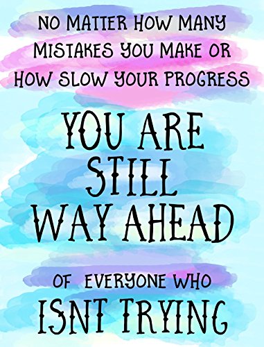 No matter..You are still WAY ahead.. isn’t trying – Quote Poster