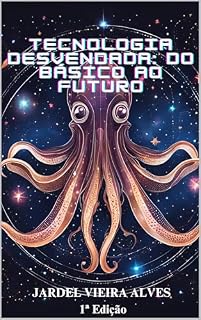 Livro TECNOLOGIA DESVENDADA: DO BÁSICO AO FUTURO
