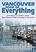Vancouver Book of Everything: Everything You Wanted to Know About Vancouver and Were Going to Ask Anyway