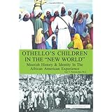 Othello's Children in the "New World": Moorish History & Identity In The African American Experience