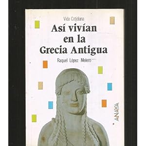 Asi vivian en la Grecia Antigua/ That's how in the Ancient Greece lived (Spanish Edition)