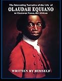 The Interesting Narrative of the Life of Olaudah Equiano: or, Gustavus Vassa, the African