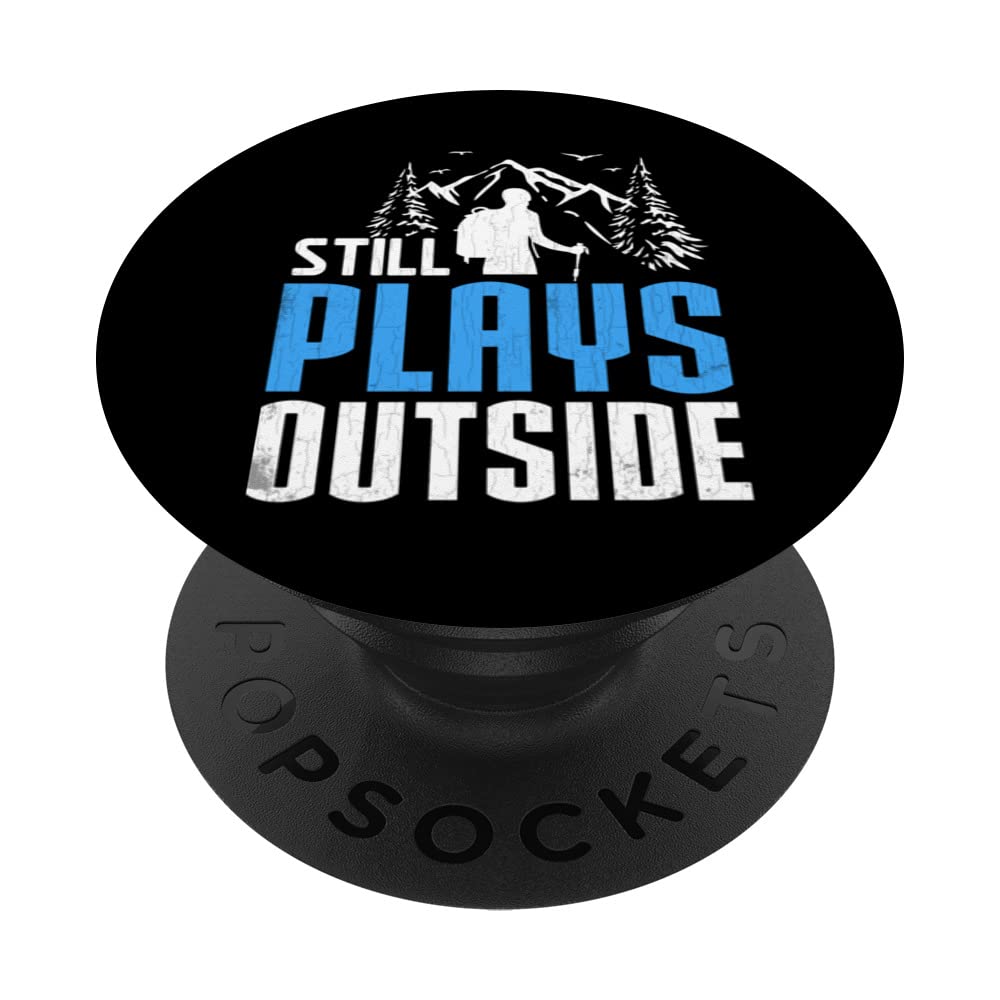 Still Plays Outside Funny Hiker Hiking Trip Lover Graphic PopSockets Swappable PopGrip