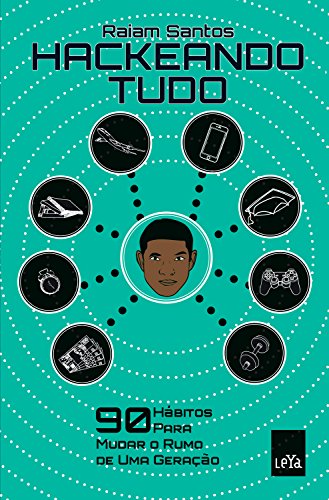 Hackeando Tudo: 90 Hábitos Para Mudar o Rumo de Uma Geração [Ebook] (Portuguese Edition)