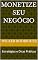 Livro Monetize Seu Negócio: Estratégias e Dicas Práticas