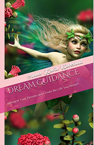 Dream Guidance: Interpret Your Dreams and Create the Life You Desire! by Anna-Karin Bjorklund