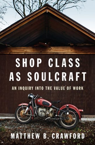 Shop Class as Soulcraft : An Inquiry Into the Value of Work, May 28, 2009